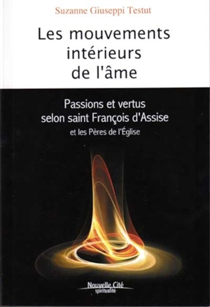 Les mouvements intérieurs de l'âme : passions et vertus selon saint François d'Assise et les Pères de l'Eglise - Suzanne Giuseppi Testut