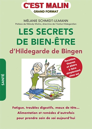 Les secrets de bien-être d'Hildegarde de Bingen : recettes, tisanes et élixirs à faire simplement chez soi - Mélanie Schmidt-Ulmann
