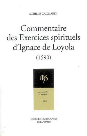 Commentaire des Exercices spirituels d'Ignace de Loyola (1590). Abrégé de la perfection chrétienne (1588) - Achille Gagliardi