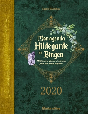 Mon agenda Hildegarde de Bingen 2020 : méditations, plantes et cristaux pour une année inspirée ! - Sophie Macheteau