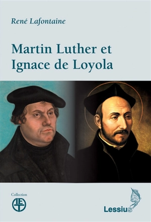 Martin Luther et Ignace de Loyola - René Lafontaine