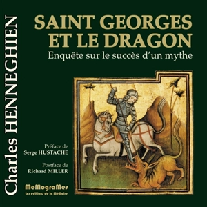 Saint Georges et le dragon : enquête sur le succès d'un mythe - Charles Henneghien