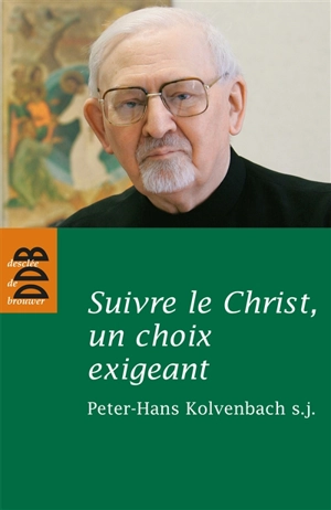 Suivre le Christ, un choix exigeant : réflexions et études sur les Exercices spirituels et la spiritualité de saint Ignace - Peter-Hans Kolvenbach