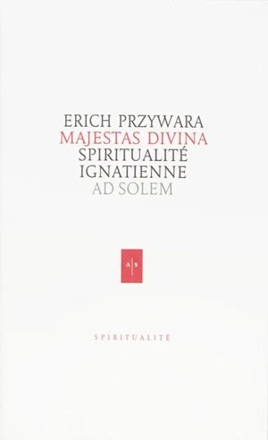 Majestas divina : spiritualité ignatienne. Le christianisme selon John Henry Newman - Erich Przywara
