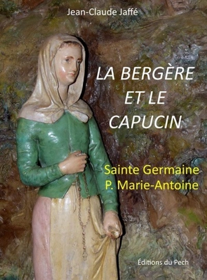 La bergère et le capucin : sainte Germaine, père Marie-Antoine - Jean-Claude Jaffé