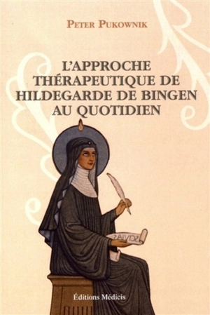 L'approche thérapeutique de Hildegarde de Bingen au quotidien - Peter Pukownik
