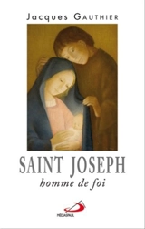 Saint Joseph, homme de foi - Jacques Gauthier