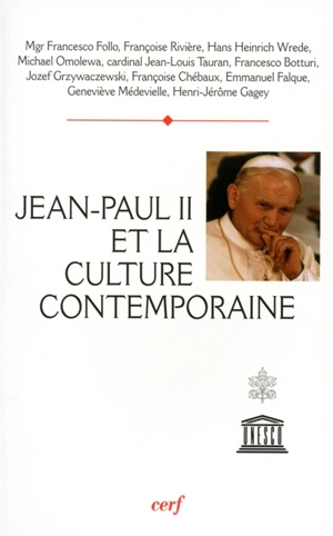 Jean-Paul II et la culture contemporaine : actes du Colloque Culture, raison et liberté, Unesco, 2 juin 2005 - Colloque Culture, raison et liberté (2005 ; Paris)
