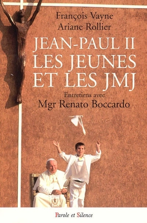 Jean-Paul II, les jeunes et les JMJ : entretiens avec Mgr Renato Boccardo - Renato Boccardo