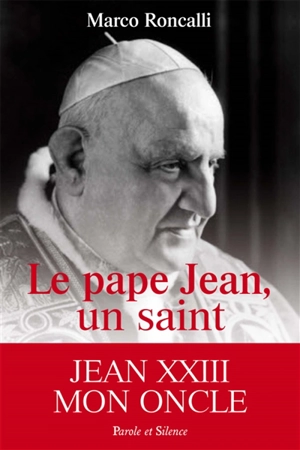 Le pape Jean, un saint - Marco Roncalli