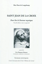 Saint Jean de la Croix : pour lire le docteur mystique. La vive flamme d'amour : introduite, traduite et commentée - Max Huot de Longchamp