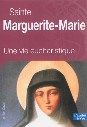 Sainte Marguerite-Marie : une vie eucharistique - Gérard Dufour