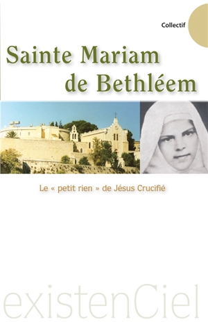 Sainte Mariam de Bethléem : le petit rien de Jésus crucifié