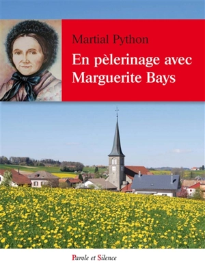En pèlerinage avec bienheureuse Marguerite Bays - Martial Python