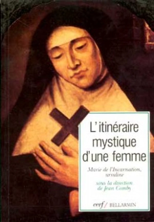 L'Itinéraire mystique d'une femme : rencontre avec Marie de l'Incarnation, ursuline