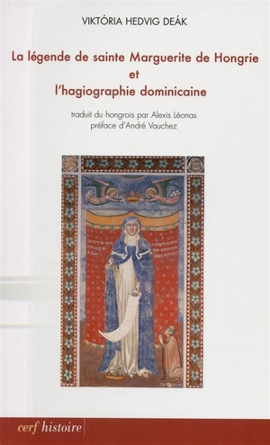 La légende de sainte Marguerite de Hongrie et l'hagiographie dominicaine - Viktoria Hedvig Deak