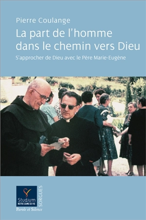 La part de l'homme dans le chemin vers Dieu : s'approcher de Dieu avec le père Marie-Eugène - Pierre Coulange