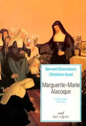 Marguerite-Marie Alacoque : la mystique du coeur - Bernard Descouleurs