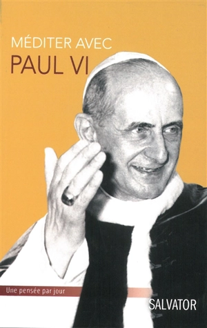 Méditer avec Paul VI - Paul 6