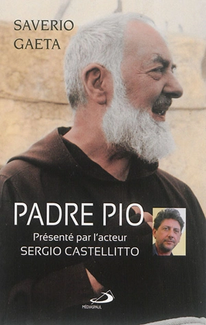 Padre Pio : le mystère du dieu proche : avec une conversation de Sergio Castellitto - Saverio Gaeta