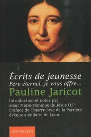 Ecrits de jeunesse : Père éternel, je vous offre... - Pauline Jaricot