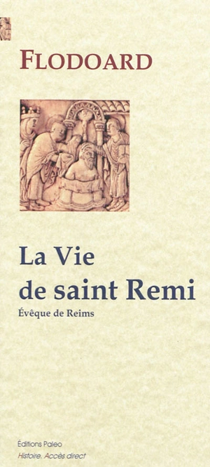 La vie de saint Remi : archevêque de Reims - Flodoard de Reims