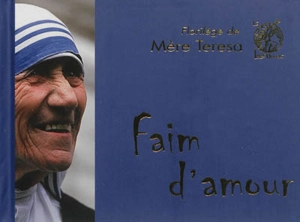 Faim d'amour : florilège de Mère Teresa - Teresa