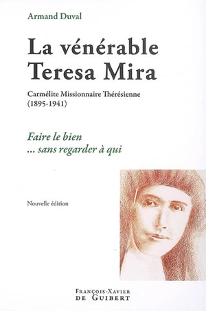La vénérable Teresa Mira : carmélite missionnaire thérésienne (1895-1941) : faire le bien sans regarder à qui - Armand Duval
