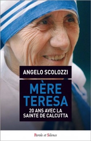 Mère Teresa : un appel dans l'appel : anthologie des enseignements, anecdotes, documents historiques, photos, mémoires, éléments biographiques inédits, rassemblés en témoignage de mes vingt ans de vie auprès de mère Teresa de Calcutta - Angelo Devananda Scolozzi