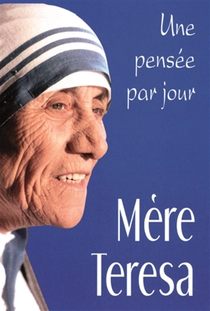 Une pensée par jour avec Mère Teresa - Teresa