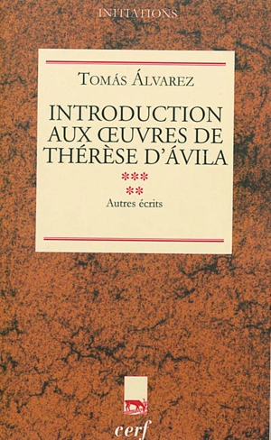 Introduction aux oeuvres de Thérèse d'Avila. Vol. 5. Autres écrits - Tomas Alvarez