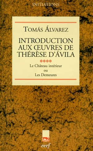 Introduction aux oeuvres de Thérèse d'Avila. Vol. 4. Le château intérieur ou Les demeures - Tomas Alvarez