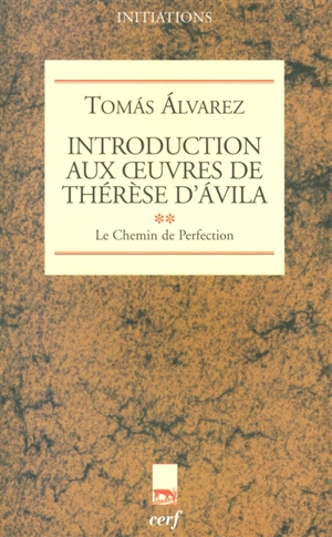 Introduction aux oeuvres de Thérèse d'Avila. Vol. 2. Le chemin de perfection - Tomas Alvarez