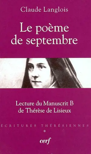 Ecritures thérésiennes. Vol. 1. Le poème de septembre : lecture du manuscrit B de Thérèse de Lisieux - Claude Langlois