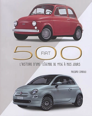 Fiat 500 : l'histoire d'une légende de 1936 à nos jours - Massimo Condolo