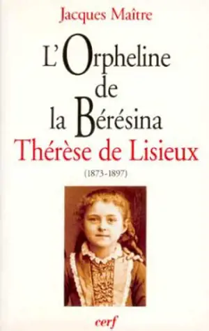 L'orpheline de la Bérésina, Thérèse de Lisieux (1873-1897) : essai de psychanalyse socio-historique - Jacques Maître