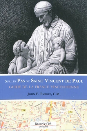 Sur les pas de saint Vincent de Paul : guide vincentien de France - John E. Rybolt