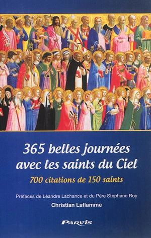 365 belles journées avec les saints du ciel : 700 citations de 150 saints