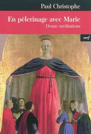 En pèlerinage avec Marie : douze méditations - Paul Christophe
