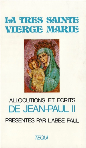 La Très sainte vierge Marie : recueil d'allocutions et d'écrits - Jean-Paul 2