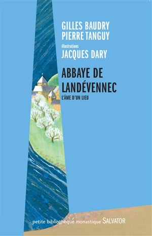 Abbaye de Landévennec : l'âme d'un lieu : textes, poèmes et illustrations - Gilles Baudry