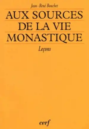 Aux sources de la vie monastique : leçons - Jean-René Bouchet