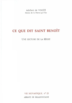 Ce que dit saint Benoît : une lecture de la Règle - Adalbert de Vogüé