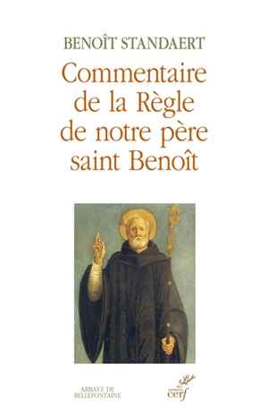 Commentaire de la règle de notre père saint Benoît - Benoît Standaert