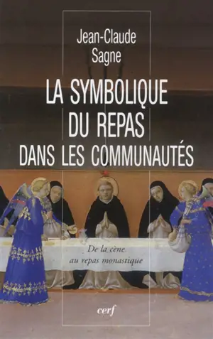 La symbolique du repas dans les communautés : de la Cène au repas monastique - Jean-Claude Sagne