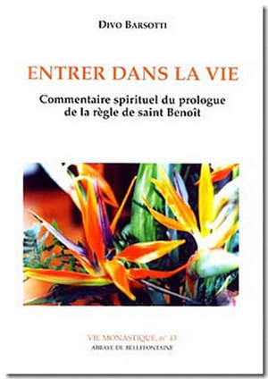 Entrer dans la vie : Commentaire spirituel du prologue de la règle de saint Benoît - Divo (1914-2006) Barsotti