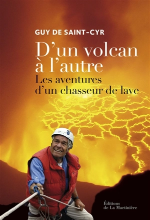 D'un volcan à l'autre : les aventures d'un chasseur de lave - Guy de Saint-Cyr