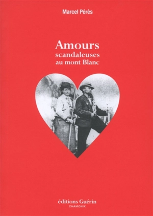 Amours scandaleuses au Mont-Blanc - Marcel Pérès