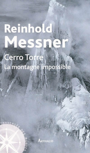 Cerro Torre : la montagne impossible - Reinhold Messner