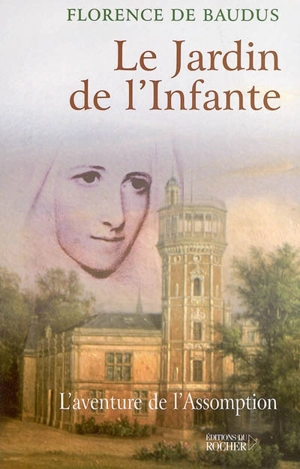 Le jardin de l'infante : l'aventure de l'Assomption - Florence de Baudus